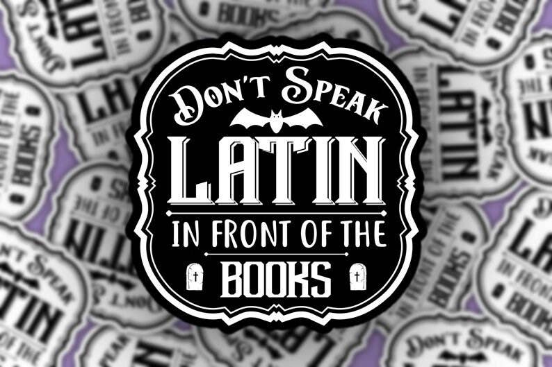 Bookish Sticker - Don’t Speak Latin in Front of the Books