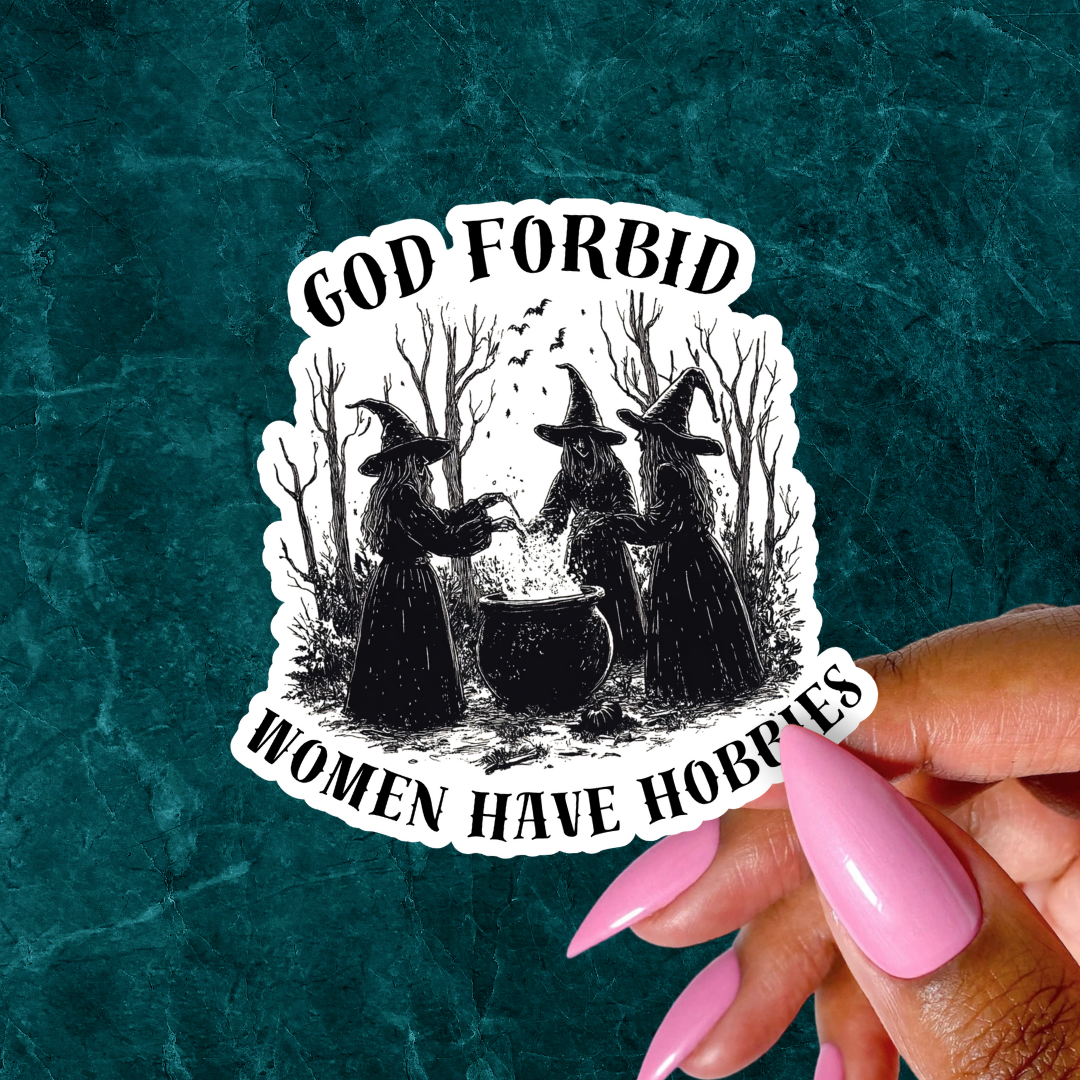 God Forbid Women Have Hobbies Sticker
