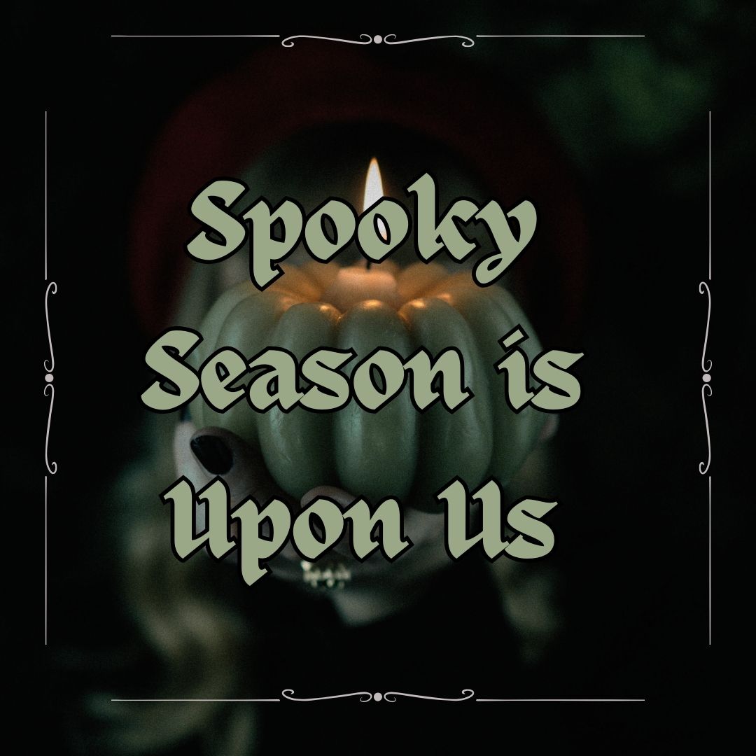 Spooky Season is Upon Us