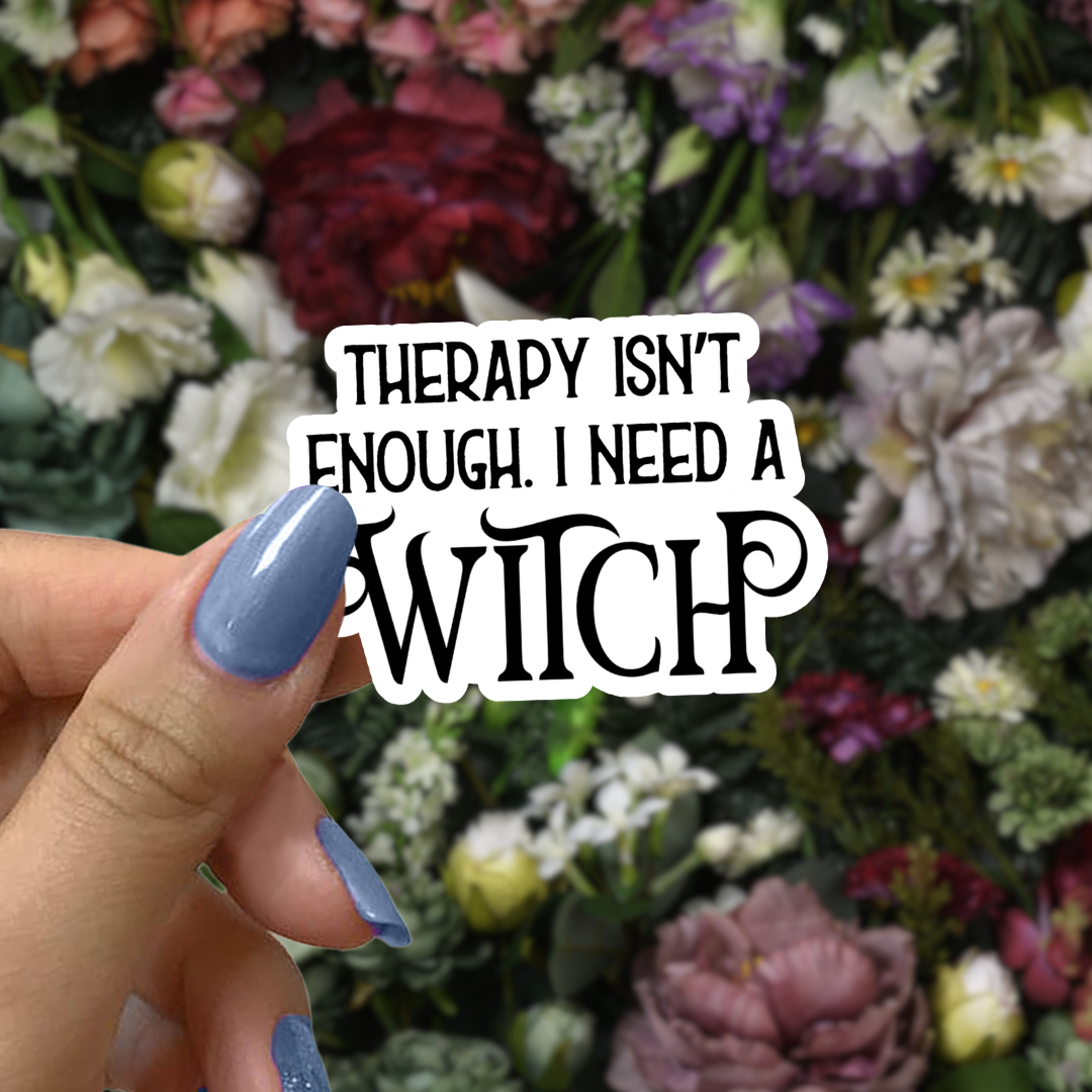 Therapy Isn’t Enough I Need a Witch Sticker