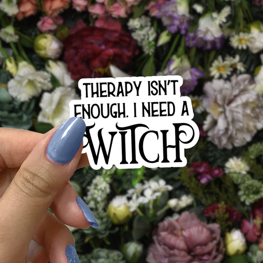 Therapy Isn’t Enough I Need a Witch Sticker