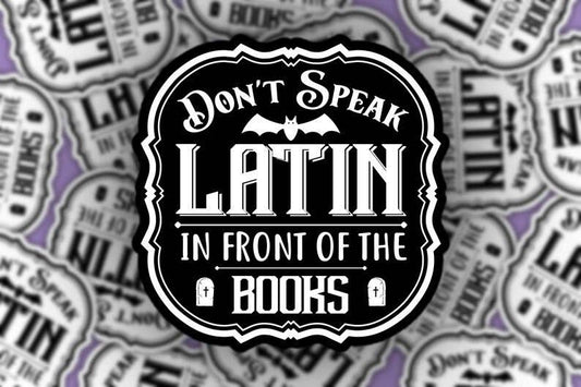 Bookish Sticker - Don’t Speak Latin in Front of the Books