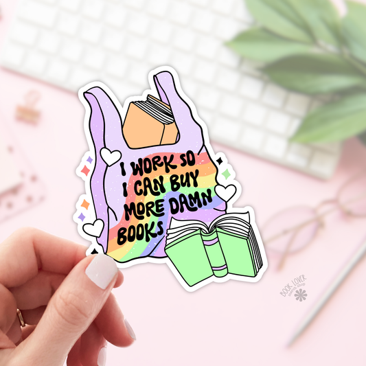 I Work So I Can Buy More Damn Books Sticker