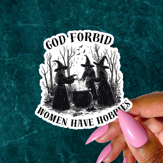 God Forbid Women Have Hobbies Sticker