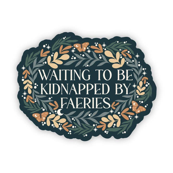 Waiting to Be Kidnapped By Faeries Vinyl Sticker | Bookish image 0