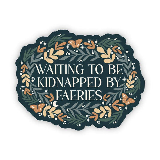 Waiting to Be Kidnapped By Faeries Vinyl Sticker | Bookish image 0
